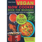 Vegan Slow Cooker Book for Beginners: 50 Easy and Healthy Meals for Busy People (Slow Cooker, Crock Pot, Crockpot, Vegan, Vegetarian Cookbook)
