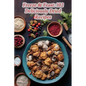 Freeze & Feast: 102 Deliciously Dried Recipes