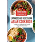 Japanese And Vegetarian Asian Cookbook: 2 Books In 1: 150 Recipes For Typical Veggie Food From Asia