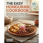 The Easy Honduran Cookbook: Taste Central American Delights with 100+ Simple Recipes and Colorful Images