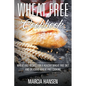 Wheat Free Cookbook: Wheat Free Recipes for a Healthy Wheat Free Diet and Delicious Wheat Free Cooking