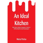 An Ideal Kitchen: Miss Parloa's Kitchen Companion A Guide for All Who Would be Good Housekeepers