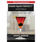 Damn Near Perfect Cocktails