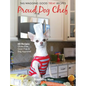Proud Dog Chef: Tail-Wagging Good Treat Recipes