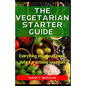 The Vegetarian Starter Guide: Everything you should know before practicing veganism