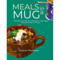 Meals in a Mug: 100 Easy & Fast Delicious Recipes to make Ready Microwave Meal in Minutes