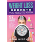 Weight Loss Secrets You Need to Know: 97 Tips, Tricks & Shortcuts That Can Help You Lose Weight, Boost Your Energy & Live Longer (Even If You Have A B
