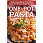 One-Pot Pasta: Quick and Easy Everyday One-Pot Pasta Meal Recipes