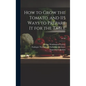 How to Grow the Tomato: and 115 Ways to Prepare It for the Table; no.36