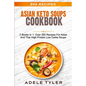 Asian Keto Soups Cookbook: 2 Books In 1: Over 200 Recipes For Asian And Thai High Protein Low Carbs Soups