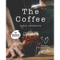 The Coffee Table Cookbook: 30 Recipes for the Coffee Lover