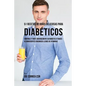 51 Recetas de Jugos Deliciosos Para Diabéticos: Controle y Trate Naturalmente su Diabetes a Través de Ingredientes Orgánicos Llenos de Vitaminas