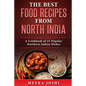 The Best Food Recipes from North India: A Cookbook of 23 Popular Northern Indian Dishes