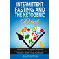 Intermittent Fasting And The Ketogenic Diet: Shred Fat On The Ultimate Weight Loss Body Transformation Guide For Men And Women (Keto Diet, Healthy Liv