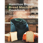 Hamilton Beach Bread Machine Cookbook: 1500 Days of Bread Baking Recipes with Your Hamilton Beach Bread Machine