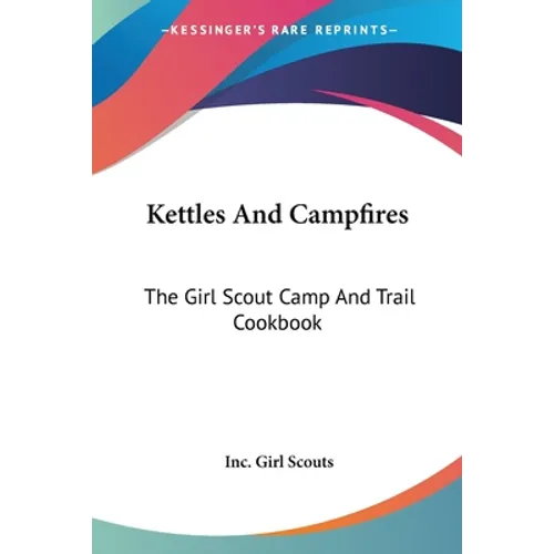 Kettles And Campfires: The Girl Scout Camp And Trail Cookbook