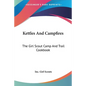 Kettles And Campfires: The Girl Scout Camp And Trail Cookbook