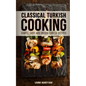 Classical Turkish Cooking: Simple, Easy, and Unique Turkish Recipes