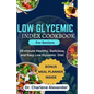 Low Glycemic Index Cookbook for Seniors: 15-minute Healthy, Delicious, and Easy Low Glycemic Diet