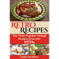 Retro Recipes The Most Popular Vintage Recipes from the 1970s