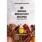 61 Indian Breakfast Recipes: Quick and Easy