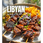 The Libyan Home Cook: Experience the Culinary Richness of Libya - An African Cuisine Cookbook with 80+ Recipes and Stunning Pictures