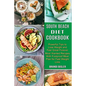 South Beach Diet Cookbook: Most Wanted Recipes With Foolproof Meal Plan for Fast Weight Loss (Powerful Tips to Lose Weight and Feel Great Forever)