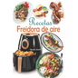 Recetas Freidora de aire: Disfruta de deliciosos y saludables recetas mediterráneas con un toque de crujiente explotando el potencial de tu freidora d