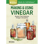 Making & Using Vinegar: Recipes That Celebrate Vinegar's Versatility. a Storey Basics(r) Title