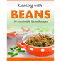 Cooking with Beans - 50 Irresistible Bean Recipes