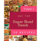 Oh! Top 50 Super Bowl Snack Recipes Volume 1: Enjoy Everyday With Super Bowl Snack Cookbook!