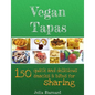 Vegan Tapas: 150 quick and delicious snacks and bites for sharing