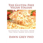 The Gluten-Free Vegan Italian: Authentic Recipes from The New Dawn Kitchen