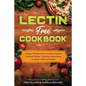 Lectin Free Cookbook: Discover The Best Lectin Free Slow Cooker, Crockpot Recipes To Reduce Inflammation For Better Health and Vitality: With Lactin S