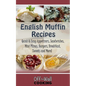English Muffin Recipes: Quick & Easy Appetizers, Sandwiches, Mini Pizzas, Burgers, Breakfast, Sweets and More!