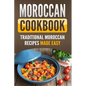 Moroccan Cookbook: Traditional Moroccan Recipes Made Easy