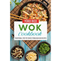 Wok Cookbook: Traditional Stir Fry Dishes From Asia In 80 Recipes