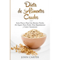 Dieta de Alimentos Crudos: Guía Paso a Paso Con Recetas Fáciles De Seguir Para Perder Peso Rápidamente y Comer Sanamente (Raw Food Diet Spanish Versio
