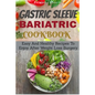 Gastric Sleeve Bariatric Cookbook: Easy And Healthy Recipes To Enjoy After Weight Loss Surgery