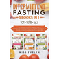 Intermittent Fasting: 3 BOOKS IN 1. 101+16/8+5/2 The Complete Edition For Beginners. Step by Step Guide to Lose Weight Quickly, For Men, Wom