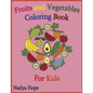 Fruits and Vegetables Coloring Book For Kids: Coloring Book For Kids, Teens, Adults; Fruits, Vegetables, Berries
