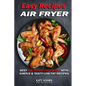 Easy Air Fryer Recipes: Best Air Fryer Cookbook with Simple & Tasty Low Fat Reci
