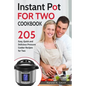 Instant Pot for Two Cookbook: 205 Easy, Quick and Delicious Pressure Cooker Recipes for Two