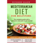 Mediterranean Diet for Beginners: The complete guide and a fantastic meal plan to get started