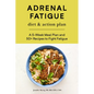 Adrenal Fatigue Diet & Action Plan: A 5-Week Meal Plan and 50+ Recipes to Fight Fatigue