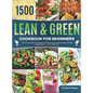 Lean and Green Cookbook for Beginners: 1500-Day Lean and Green & Fueling Hacks Recipes to Help You Manage Figure and Keep Healthy with 5 & 1 4 & 2 & 1