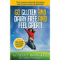 Go Gluten and Dairy Free and Feel Great!: 100 quick and easy recipes plus the science explained: causes of allergies and intolerances, diagnosis and t