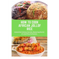 How to Cook African Jollof Rice: African cuisine, Jollof Rice, cooking techniques, recipes, Culinary traditions, ingredients, cooking methods, regiona