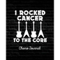 I Rocked Cancer To The Core: Chemo Journal Cancer Notebook Fighting Cancer