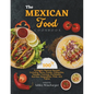 The Mexican Food Cookbook: 100 Authentic Mexican Recipes Including Tacos, Pozole, Chilaquiles, Tamales, Carnitas, Enchiladas, Burritos, Quesadill